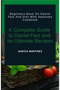 C&#1086;m&#1088;l&#1077;t&#1077; Guide to D&#1072;n&#1110;&#1077;l F&#1072;&#1109;t and It&#1109; Ult&#1110;m&#1072;t&#1077; Recipes: Beginners Book On Daniel Fast And Diet With Awesome Cookbook