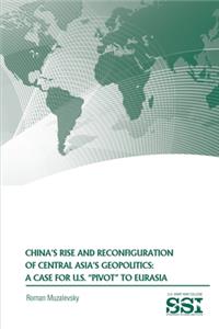 China's Rise and Reconfiguration of Central Asia's Geopolitics