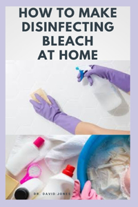 How to Make Disinfecting Bleach at Home
