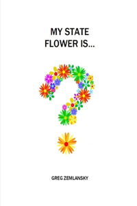My State Flower Is...