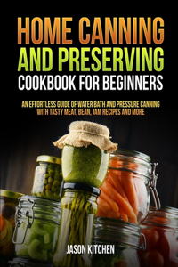 Home Canning and Preserving Cookbook For Beginners