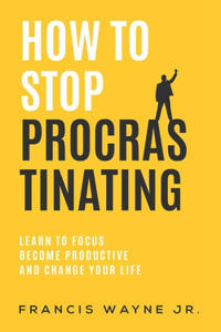 How to Stop Procrastinating