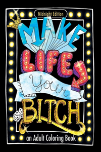 Make Life Your Bitch An adult coloring book