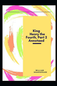 King Henry the Fourth, Part 2 Annotaed