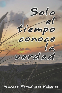 Solo el tiempo conoce la verdad