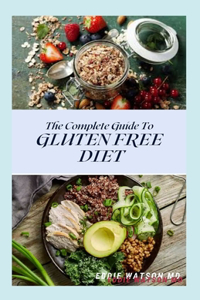 The Complete Guide to Gluten Free Diet