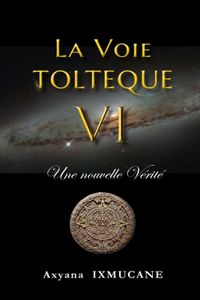La Voie Tolteque VI