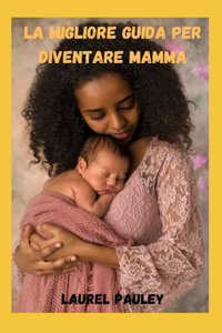 Migliore Guida Per Diventare Mamma
