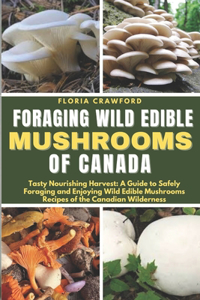 Foraging Wild Edible Mushrooms of Canada