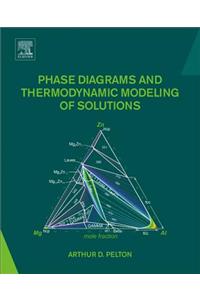 Phase Diagrams and Thermodynamic Modeling of Solutions