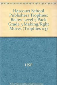 Harcourt School Publishers Trophies: Below Level 5 Pack Grade 3 Making/Rght Moves