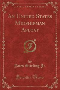 An United States Midshipman Afloat (Classic Reprint)