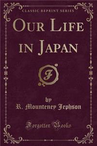 Our Life in Japan (Classic Reprint)