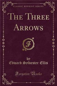 The Three Arrows (Classic Reprint)