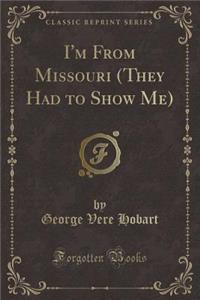 I'm from Missouri (They Had to Show Me) (Classic Reprint)