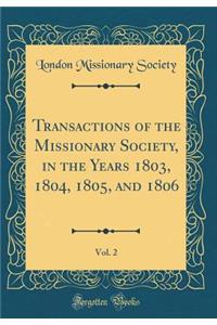 Transactions of the Missionary Society, in the Years 1803, 1804, 1805, and 1806, Vol. 2 (Classic Reprint)