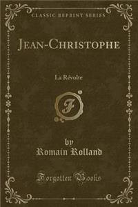 Jean-Christophe: La Rï¿½volte (Classic Reprint)