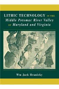 Lithic Technology in the Middle Potomac River Valley of Maryland and Virginia