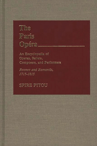 The Paris Opera: An Encyclopedia of Operas, Ballets, Composers, and Performers