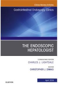 The Endoscopic Hepatologist, an Issue of Gastrointestinal Endoscopy Clinics