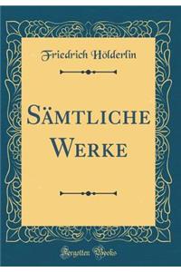 Sï¿½mtliche Werke (Classic Reprint)