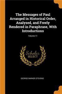 The Messages of Paul Arranged in Historical Order, Analyzed, and Freely Rendered in Paraphrase, With Introductions; Volume 11
