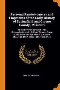 Personal Reminiscences and Fragments of the Early History of Springfield and Greene County, Missouri