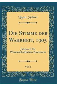 Die Stimme Der Wahrheit, 1905, Vol. 1: Jahrbuch Fï¿½r Wissenschaftlichen Zionismus (Classic Reprint)