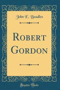 Robert Gordon (Classic Reprint)