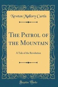 The Patrol of the Mountain: A Tale of the Revolution (Classic Reprint)