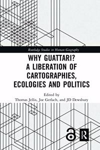 Why Guattari? A Liberation of Cartographies, Ecologies and Politics
