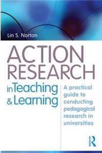 Action Research in Teaching and Learning: A Practical Guide to Conducting Pedagogical Research in Universities