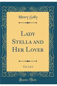 Lady Stella and Her Lover, Vol. 2 of 3 (Classic Reprint)