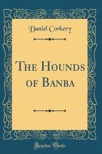 The Hounds of Banba (Classic Reprint)