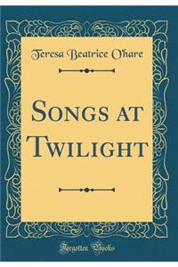 Songs at Twilight (Classic Reprint)