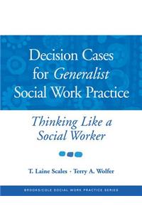 Decision Cases for Generalist Social Work Practice