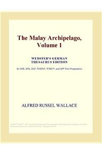 The Malay Archipelago, Volume 1 (Webster's German Thesaurus Edition)