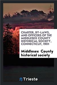 Charter, By-Laws, and Officers of the Middlesex County Historical Society, Connecticut, 1901
