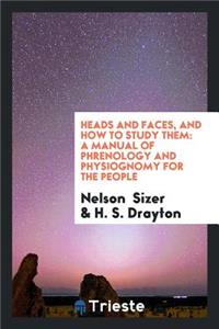 Heads and Faces, and How to Study Them: A Manual of Phrenology and ...