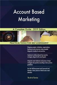 Account Based Marketing A Complete Guide - 2019 Edition