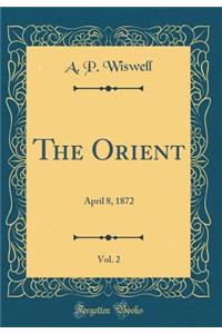 The Orient, Vol. 2: April 8, 1872 (Classic Reprint)