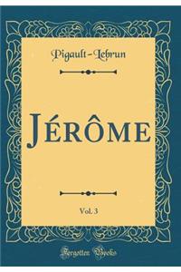 JÃ©rÃ´me, Vol. 3 (Classic Reprint)