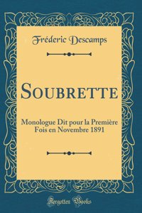 Soubrette: Monologue Dit Pour La PremiÃ¨re Fois En Novembre 1891 (Classic Reprint)