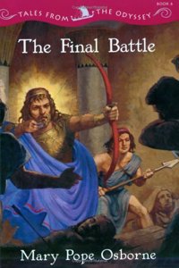 The Final Battle: Tales from the Odyssey, Book 6 (Tales from the Odyssey, 6)