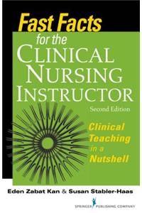 Fast Facts for the Clinical Nursing Instructor