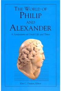 The World of Philip and Alexander – A Symposium on Greek Life and Times