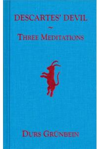 Descartes' Devil: Three Meditations