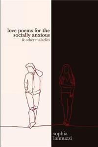 Love Poems for the Socially Anxious & Other Maladies