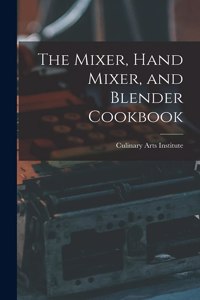 Mixer, Hand Mixer, and Blender Cookbook