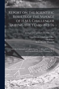 Report on the Scientific Results of the Voyage of H.M.S. Challenger During the Years 1873-76